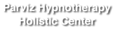 PARVIZ HYPNOTHERAPY HOLISTIC CENTER